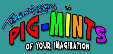 Pig-Mints of Your Imagination