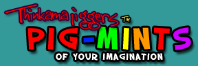 Thinkamajiggers' Pig-mints of Your Imagination